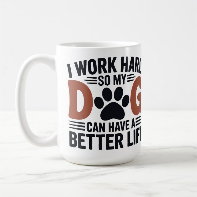 Caneca De Café Eu Trabalho Duro Então Meu Cachorro Mora Melhor -  (Esquerda)