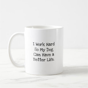 Caneca De Café Eu Trabalho Duro Para Que a Vida do Meu Cachorro S
