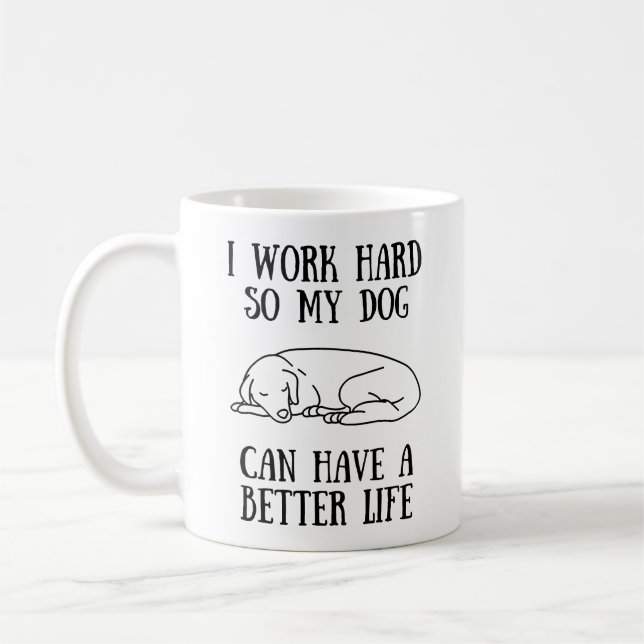 Caneca De Café Eu Trabalho Duro Para Que Meu Cachorro Possa Ter U (Esquerda)