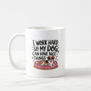 Caneca De Café Eu Trabalho Duro Para Que Meu Cachorro Tenha Coisa