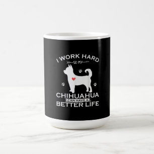 Caneca De Café Eu Trabalho Duro Para Que Meu Cão Chihuahua Possa