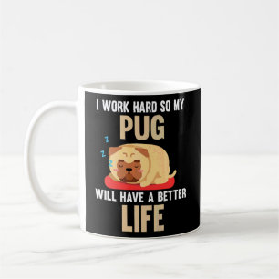 Caneca De Café Eu Trabalho Duro Para Que Meu Pug Tenha Um Cachorr