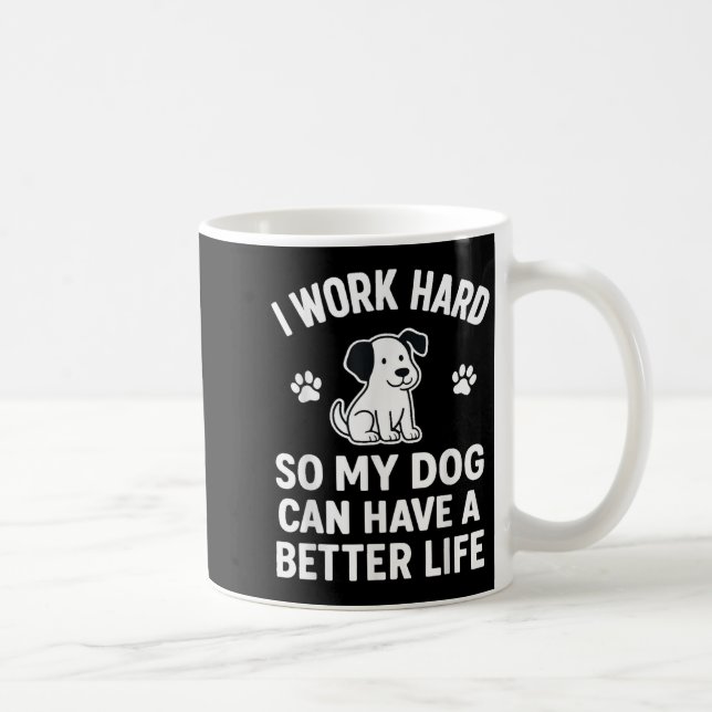 Caneca De Café Eu Trabalho Duro Para Que Meus Cachorros Possam Te (Direita)