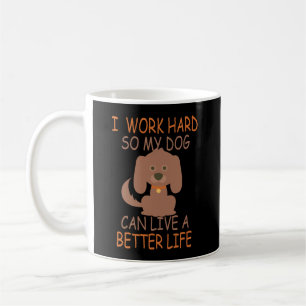 Caneca De Café Eu trabalho o duro assim que meu cão pode viver