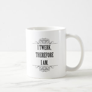Caneca De Café Eu Twerk conseqüentemente mim sou
