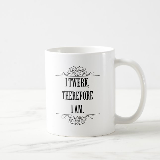 Caneca De Café Eu Twerk, Por Isso Estou (Direita)
