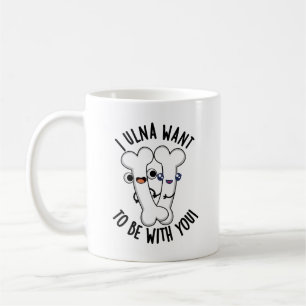Caneca De Café Eu Ulna Quero Estar Com Você, Engraçado Pun Osso