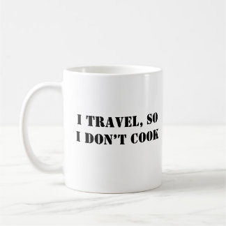 Caneca De Café Eu viagem, então eu não cozinho