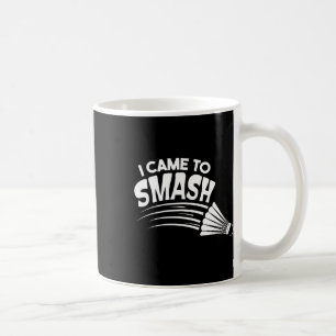 Caneca De Café Eu Vim Esmagar Um Chalé De Badminton
