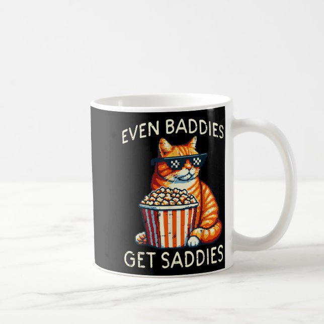 Caneca De Café Even Baddies Get Saddies Cat Funny Saying Men Wome (Direita)