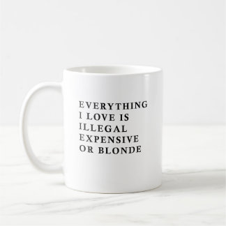 Caneca De Café Everything I Love Is Illegal Expensive Or Blonde F