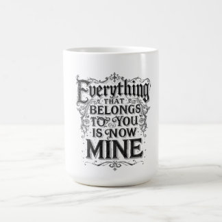 Caneca De Café Everything That Belongs To You Is Now Mine