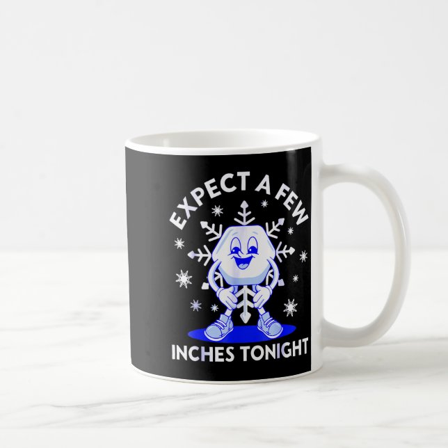 Caneca De Café Expect A Few Inches Tonight Funny Snow Inappropria (Direita)