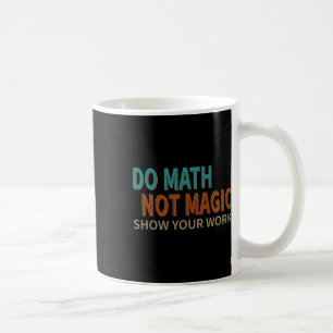 Caneca De Café Faça Cálculos Não Magia Mostre Seu Trabalho Piadis