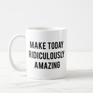 Caneca de Café Faça Hoje Ridiculamente Incrível