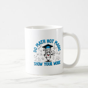Caneca De Café Faça Matemática Não Magia Mostre Seu Trabalho Prof