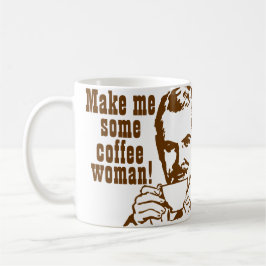 Caneca De Café Faça-me algum café, mulher!