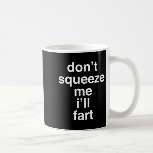 Caneca De Café Fart - Não me aperte Eu vou começar