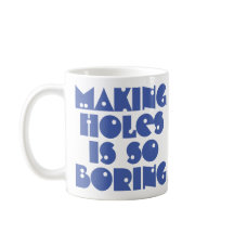 Caneca de Café Fazendo Buracos é Chato