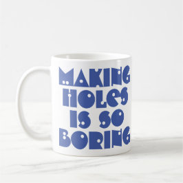 Caneca de Café Fazendo Buracos é Chato