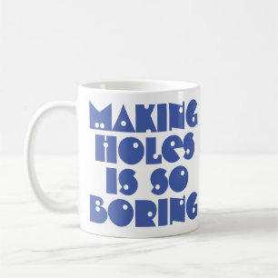 Caneca de Café Fazendo Buracos é Chato