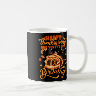 Caneca De Café Feliz Dia de Ação de Graças E Sim É Meu 40º Aniver