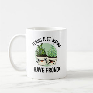 Caneca De Café Ferns Só Quer Ter Uma Planta Engraçada
