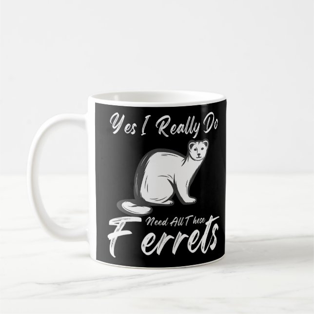 Caneca De Café Ferret Citação Sim Eu Realmente Preciso De Todos E (Esquerda)