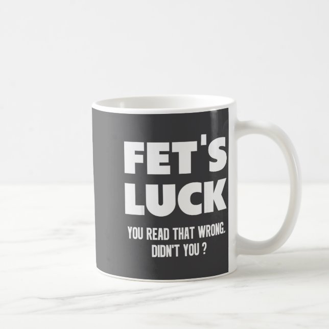 Caneca De Café Fet's Luck You Read That Wrong Didn’t You Funny Ad (Direita)