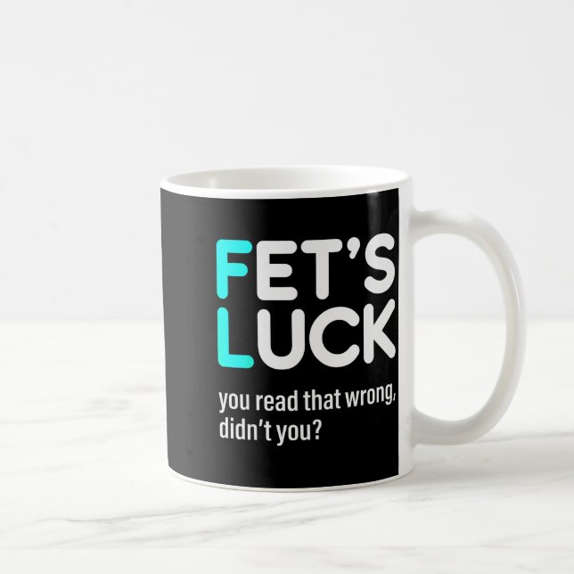 Caneca De Café Fet's Luck You Read That Wrong Didn't You  (Direita)