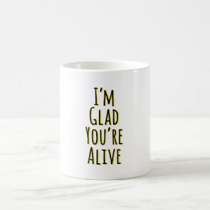 Caneca De Café Fico feliz que esteja viva