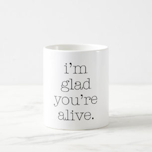 Caneca De Café Fico feliz que esteja viva