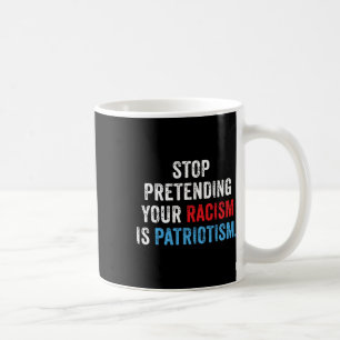 Caneca De Café Fingir Seu Racismo É Patriotismo Anti Trump