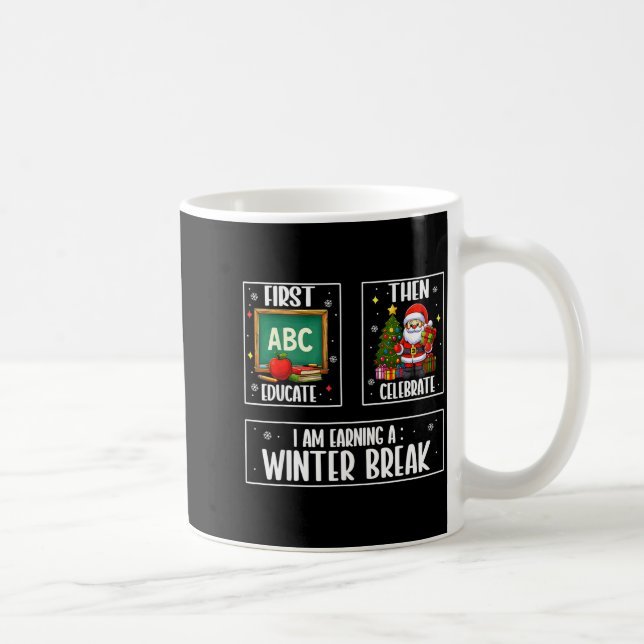 Caneca De Café First Educate Then Celebrate Winter Break Christma (Direita)