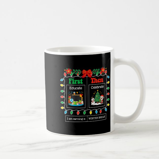 Caneca De Café First Educate Then Celebrate Winter Break Christma (Direita)