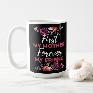 Caneca De Café First My Mother Forever My Friend