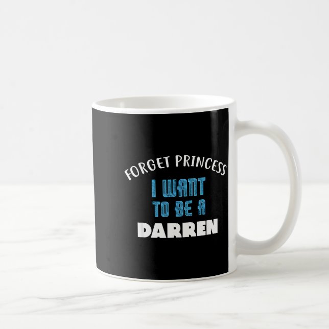 Caneca De Café Forget Princess I Want To Be A Darren Name  (Direita)