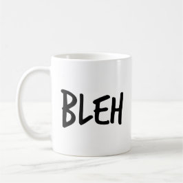 Caneca De Café Frase "BLEH"