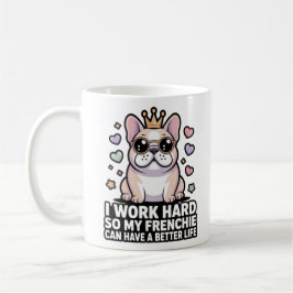 Caneca De Café Frenchie Mom I Work Hard So My Frenchie Better Lif