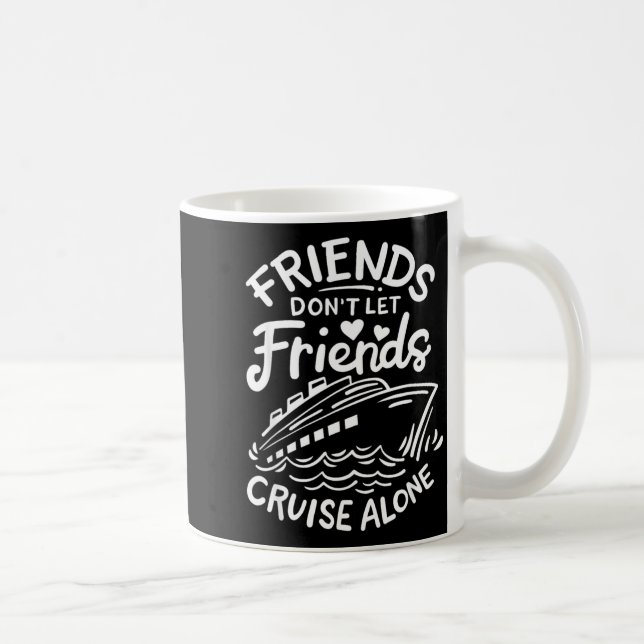Caneca De Café Friends Don't Let Friends Cruise Alone Cruise Ship (Direita)