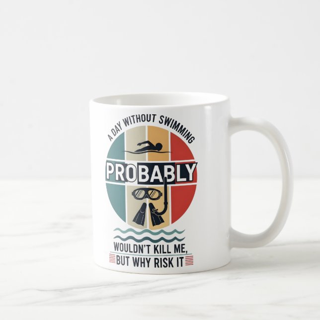 Caneca De Café funny A Day Without Swimming Probably Wouldnt Kill (Direita)