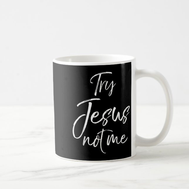 Caneca De Café Funny Christian Quote Cute Fun Jesus Try Jesus Not (Direita)