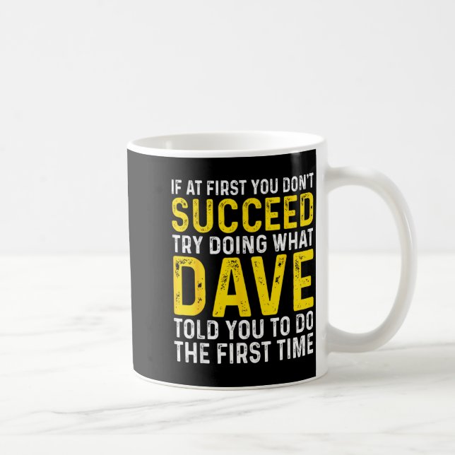 Caneca De Café Funny Dave If At First You Don't Succeed Try Doing (Direita)