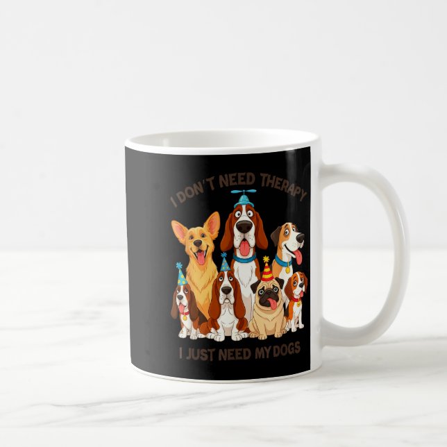 Caneca De Café Funny Dog Lover Quote I Don’t Need Therapy Dogs  (Direita)