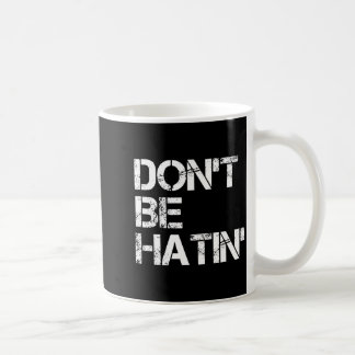 Caneca De Café Funny Don' Hatin' Hilarious Hater