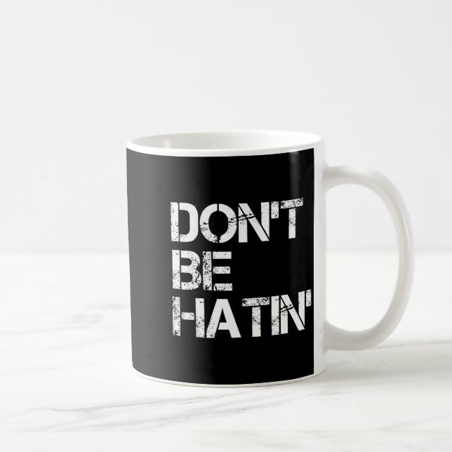 Caneca De Café Funny Don' Hatin' Hilarious Hater (Direita)