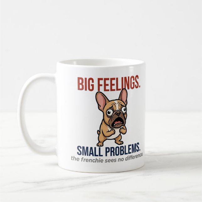 Caneca De Café Funny French Bulldog Big Feelings Small Problems G (Esquerda)
