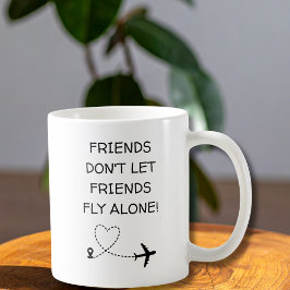 Caneca De Café Funny Friends don’t let friends fly alone Simple