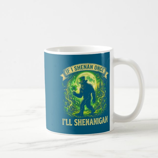 Caneca De Café Funny If I Shenan Once I'll Shenanigan Bigfoot St  (Direita)