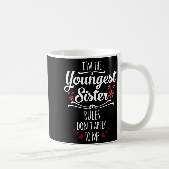 Caneca De Café Funny I'm The Youngest Sister Rules Don't Apply To (Direita)